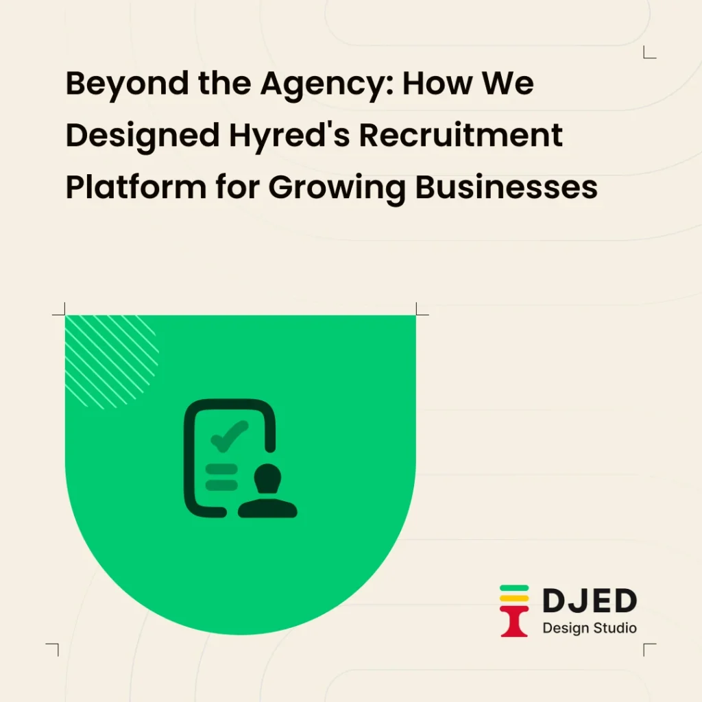 Beyond the Agency: How We Designed Hyred's Recruitment Platform for Growing Businesses